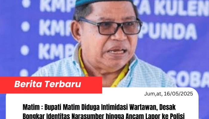 Bupati Matim Diduga Intimidasi Wartawan, Desak Bongkar Identitas Narasumber hingga Ancam Lapor ke Polisi